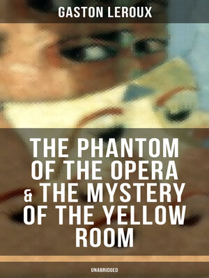 cover image of The Phantom of the Opera & the Mystery of the Yellow Room (Unabridged)